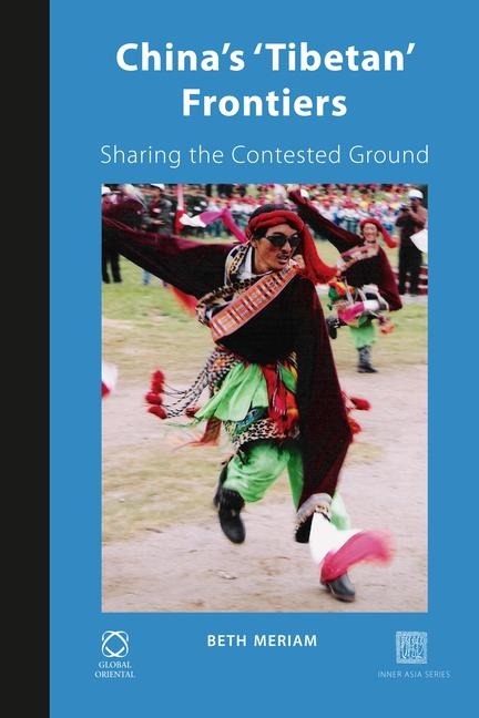Chinas Tibetan Frontiers: Sharing the Contested Ground
