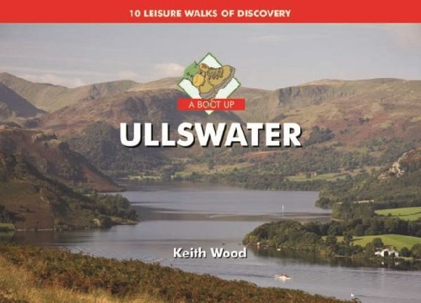 A Boot Up Ullswater: 10 Leisure Walks of Discovery