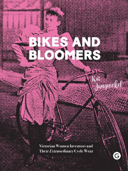 Bikes and Bloomers: Victorian Women Inventors and Their Extraordinary Cycle Wear