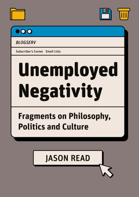 Unemployed Negativity: Fragments on Philosophy, Politics, and Culture