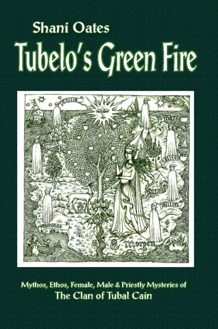 Tubelos Green Fire: Mythos, Ethos, Female, Male and Priestly Mysteries of The Clan of Tubal Cain