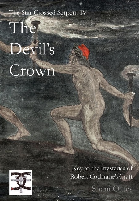 Star Crossed Serpent IV: The Devils Crown: Key to the mysteries of Robert Cochranes Craft