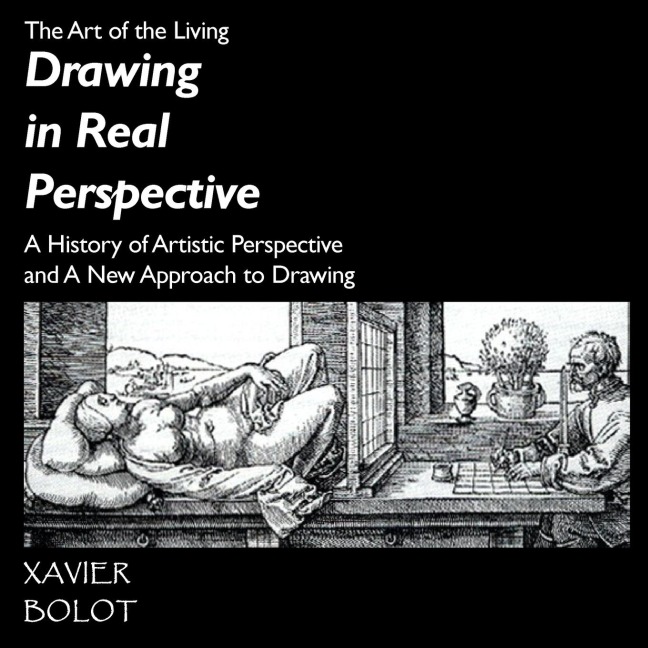 Drawing in Real Perspective: A History of artistic perspective  and a new approach to drawing