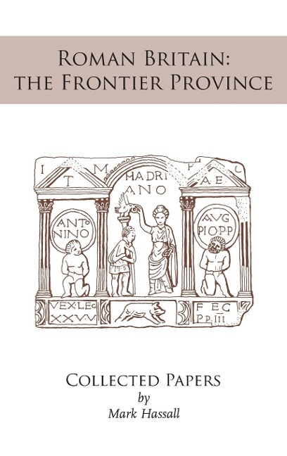 Roman Britain: the Frontier Province. Collected Papers