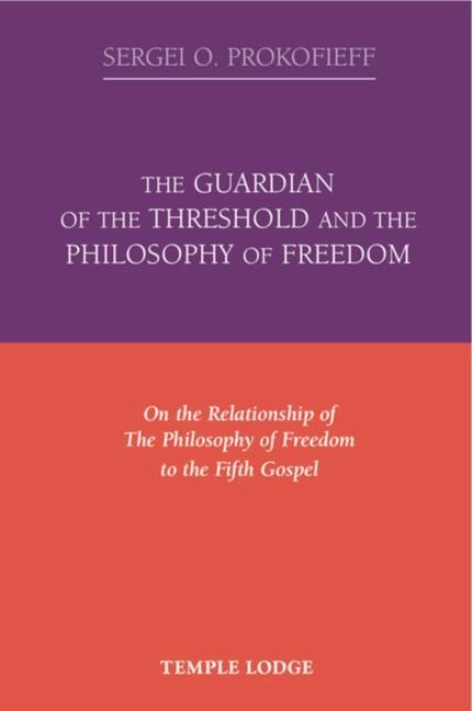 The Guardian of the Threshold and the Philosophy of Freedom: On the Relationship of the Philosophy of Freedom to the Fifth Gospel