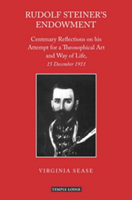 Rudolf Steiner's Endowment: Centenary Reflections on His Attempt for a Theosophical Art and Way of Life, 15 December 1911