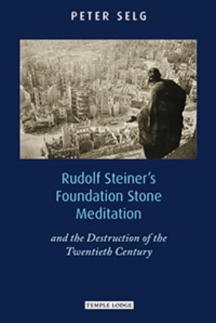 Rudolf Steiners Foundation Stone Meditation: and the Destruction of the Twentieth Century