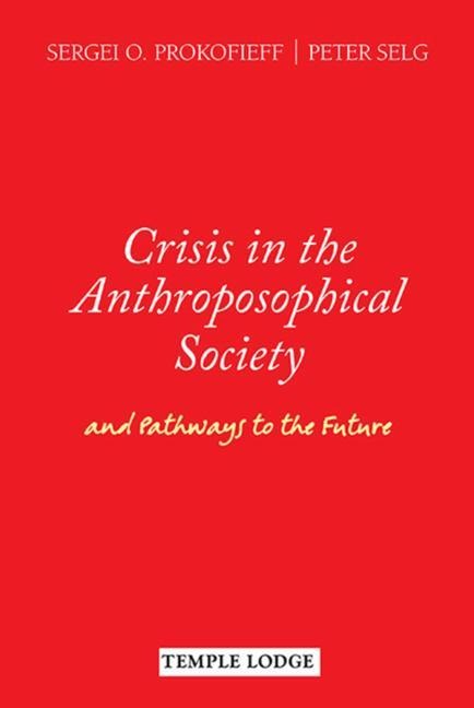 Crisis in the Anthroposophical Society: And Pathways to the Future