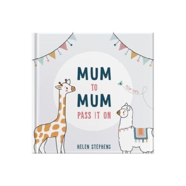 Mum To Mum Pass It On: The perfect gift of top tips for new mums & mums-to-be