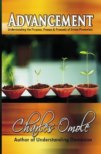 Advancement Understanding the Purpose, Process and Proceeds of Divine Promotion
