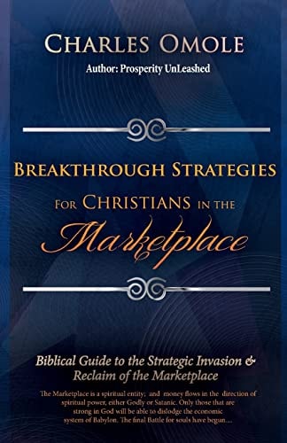 Breakthrough Strategies for Christians in the Marketplace Biblical Guide to the Strategic Invasion and Reclaim of the Marketplace