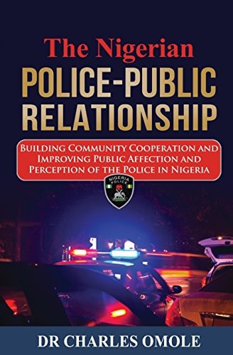 The Nigerian Police-Public Relationship Building Community Cooperation and Improving Public Affection and Perception of the Police in Nigeria