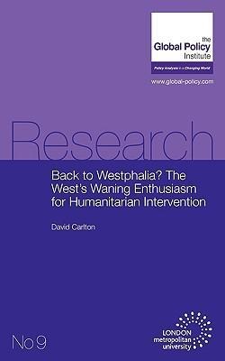 Back to Westphalia? The Wests Waning Enthusiasm for Humanitarian Intervention