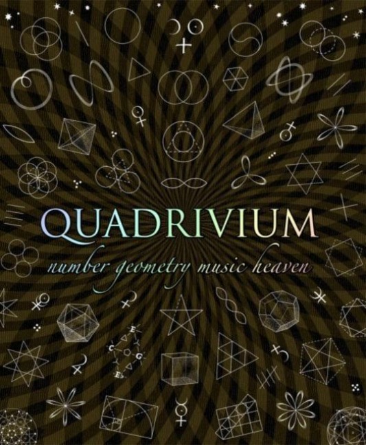 Quadrivium: The Four Classical Liberal Arts of Number, Geometry, Music and Cosmology