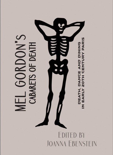 Mel Gordons Cabarets of Death: Death, Dance and Dining in Early 20th Century Paris