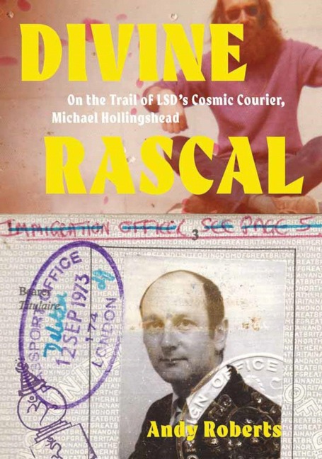 Divine Rascal: On the Trail of LSDs Cosmic Courier, Michael Hollingshead