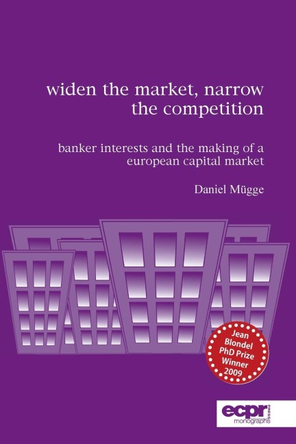 Widen the Market, Narrow the Competition: Banker Interests and the Making of a European Capital Market