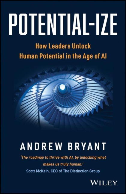 Potential-ize: How Leaders Unlock Human Potential in the Age of AI