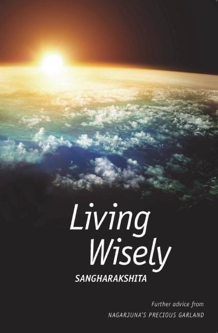 Living Wisely: Further Advice from Nagarjunas Precious Garland