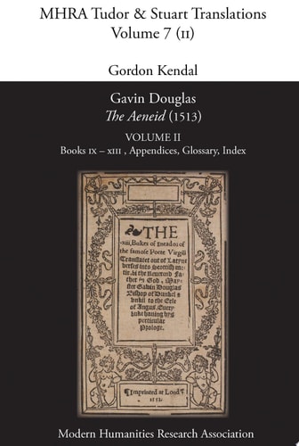 Gavin Douglas&#39;s Translation of &#39;The Aeneid&#39; (1513): Part Two: Books IX – XIII, Appendices, Glossary, Index