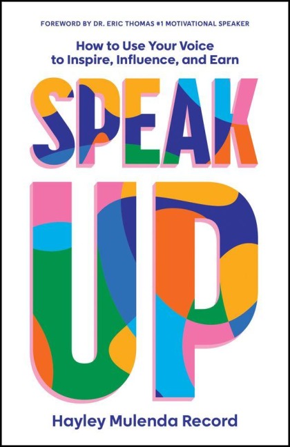 Speak Up: How to Use Your Voice to Inspire, Influence, and Earn