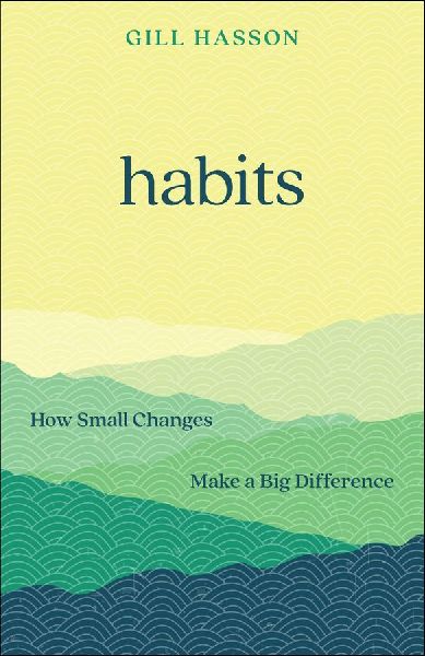 Habits: How Small Changes Make a Big Difference: How Small Changes Make a Big Difference