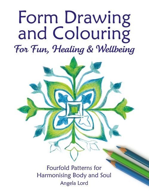 Form Drawing and Colouring: For Fun, Healing and Wellbeing