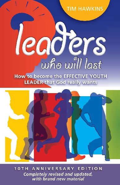 Leaders who will last: How to become the effective youth leader that God really wants