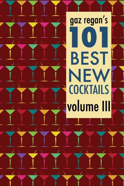 Gaz Regans 101 Best New Cocktails Volume III