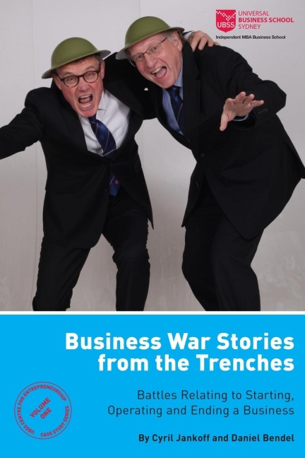 Business War Stories from the Trenches - Battles Relating to Starting, Operating and Ending a Business