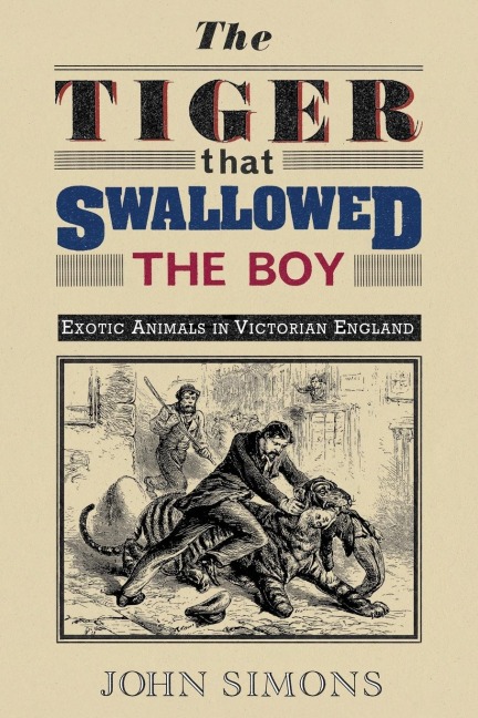 The Tiger That Swallowed the Boy: Exotic Animals in Victorian England