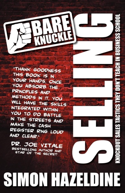 Bare Knuckle Selling: Knockout Sales Tactics They Wont Teach You at Business School