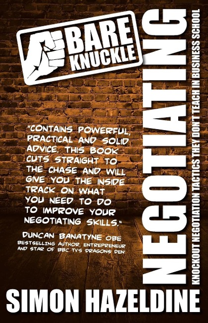 Bare Knuckle Negotiating: Knockout Negotiation Tactics They Wont Teach You at Business School