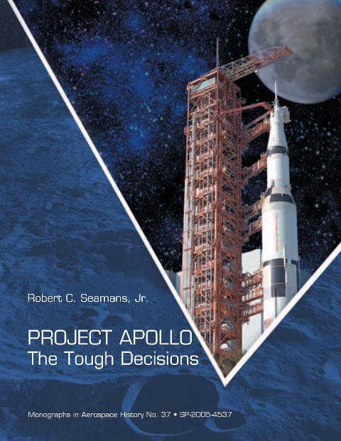 Project Apollo: The Tough Decisions (NASA Monographs in Aerospace History series, number 37)