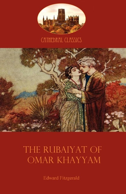 The Rubaiyat of Omar Khayyam: Edward Fitzgeralds classic translation of the Persian Sufi (Aziloth Books)