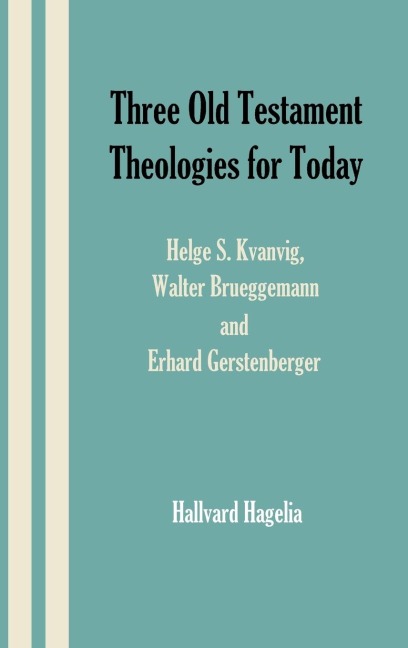 Three Old Testament Theologies for Today: Helge S. Kvanvig, Walter Brueggemann and Erhard Gerstenberger