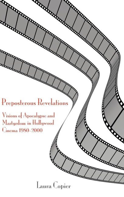 Preposterous Revelations: Visions of Apocalypse and Martyrdom in Hollywood Cinema 1980-2000