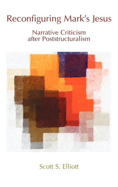 Reconfiguring Marks Jesus: Narrative Criticism After Poststructuralism