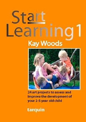 Start Learning 1: 24 Art Projects to Assess and Improve Your 2-5 Year Olds Development