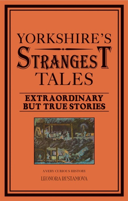 Yorkshires Strangest Tales: Extraordinary but true stories