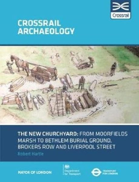 The New Churchyard: From Moorfields marsh to Bethlem burial ground, Brokers Row and Liverpool Street