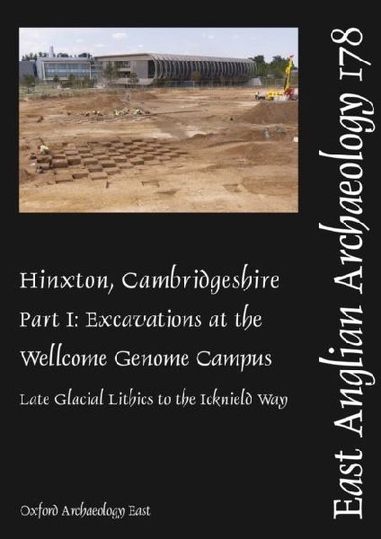 EAA 178: Hinxton, Cambridgeshire: Part I: Excavations at the Wellcome Genome Campus: Late Glacial Lithics to the Icknield Way