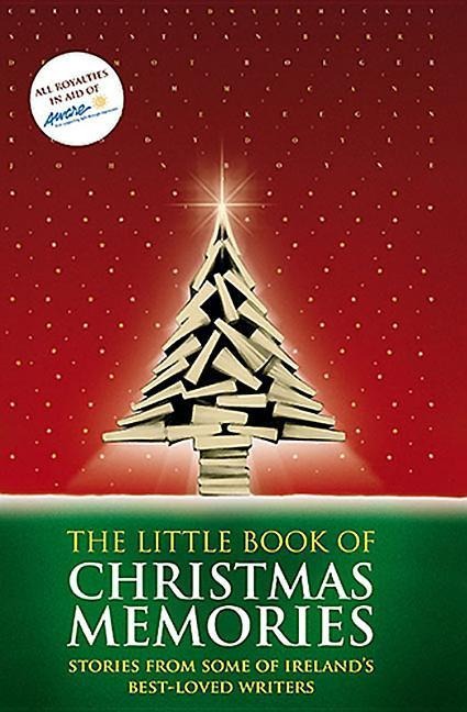The Little Book of Christmas Memories: Stories from Some of Ireland's Best-Loved Writers