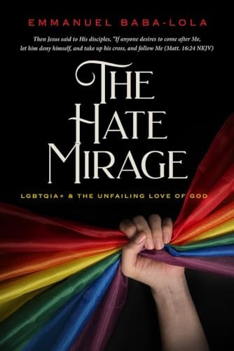 The Hate Mirage LGBTQIA+ & the Unfailing Love of God