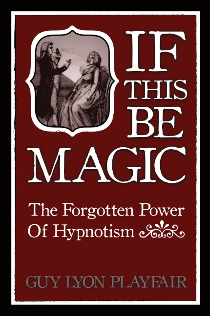 If This Be Magic: The Forgotten Power of Hypnosis