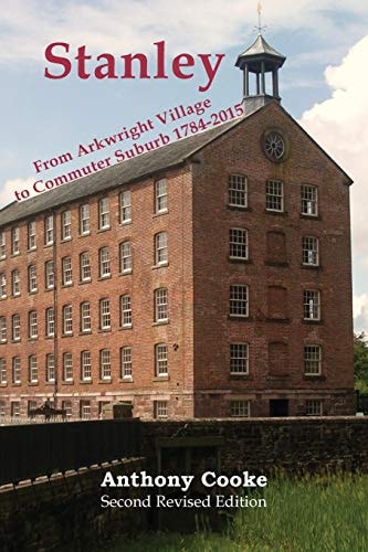 Stanley From Arkwright Village to Commuter Suburb, 1784-2015