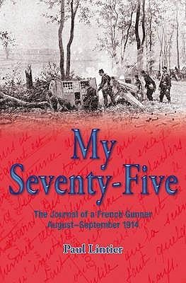 My Seventy-Five: The Journal of a French Gunner August-September 1914