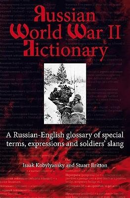 Russian World War II Vocabulary: A Russian-English Glossary of Special Terms, Soldiers Expressions and Slang