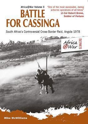 Battle for Cassinga: South Africas Controversial Cross-Border Raid, Angola 1978