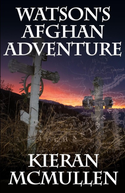 Watsons Afghan Adventure - How Sherlock Holmes Dr.Watson Became an Army Doctor